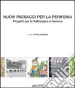 Nuovi paesaggi per la periferia. Progetti per la Valbisagno a Genova libro