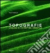 Topografie. Linguaggi di architettura ambientale libro