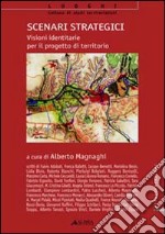 Scenari strategici: visioni identitarie per il progetto di territorio. Ediz. illustrata. Con CD-ROM libro