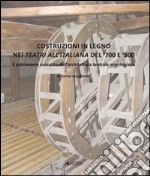 Costruzioni in legno nei teatri all'italiana del '700 e '800. Il patrimonio nascosto dell'architettura teatrale marchigiana. Ediz. illustrata