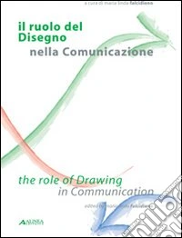 Il ruolo del disegno nella comunicazione-The role of drawing in communication. Ediz. bilingue libro