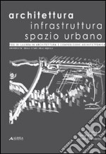 Architettura infrastruttura spazio urbano libro