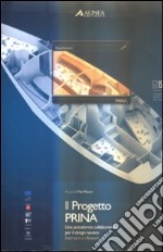 Il progetto Prina. Una piattaforma collaborativa per il design nautico. Interventi e riflessioni. Ediz. illustrata libro