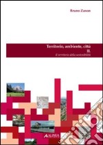 Territorio, ambiente, città. Il territorio della sostenibilità libro