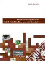 Progetti urbani in partenariato. Studi di fattibilità e piano economico finanziario. Con CD-ROM