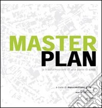 Masterplan. La trasformazione di una parte di città libro