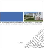 Il quartiere residenziale Giuncoli a Firenze: 124 alloggi che coniugano socialità e alta efficienza energetica. Ediz. illustrata libro