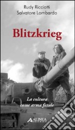 Blitzkrieg. La cultura come arma letale libro