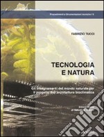 Tecnologia e natura. Gli insegnamenti del mondo naturale per il progetto dell'architettura bioclimatica libro