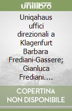 Uniqahaus uffici direzionali a Klagenfurt Barbara Frediani-Gassere; Gianluca Frediani. Ediz. italiana e tedesca