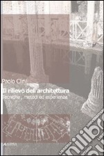 Il rilievo dell'architettura. Ediz. illustrata