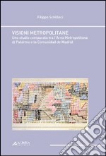 Visioni metropolitane. Uno studio comparato tra l'area metropolitana edi Palermo e la comunidad de Madrid