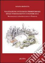 Valutazione integrata territoriale degli insediamenti commerciali. Metodologia e sperimentazione in Piemonte libro