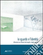 Lo sguardo e l'identità. Riflessioni sui sistemi dei luoghi e degli oggetti libro