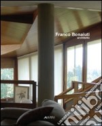 Franco Bonaiuti architetto. Ediz. illustrata
