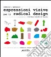 Espressioni visive per il radical design. Ediz. illustrata libro di Oppedisano Federico O.