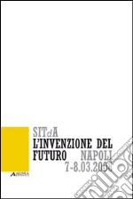 L'invenzione del futuro. 1° Convegno nazionale della Società italiana della tecnologia dell'architettura (Napoli, 7-8 marzo 2008) libro