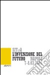 L'invenzione del futuro. 1° Convegno nazionale della Società italiana della tecnologia dell'architettura (Napoli, 7-8 marzo 2008) libro