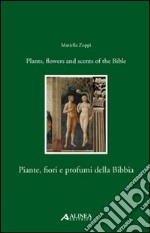 Piante, fiori e profumi della Bibbia-Plants, flowers and scents of Bible. Ediz. italiana e inglese libro