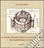 Il teatro elisabettiano e le playhouses da Shakespeare ad oggi libro