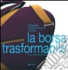 La borsa trasformabile: 30 progetti innovativi di borse business. Ediz. illustrata libro