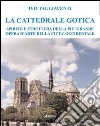 La cattedrale gotica. Spirito e struttura della più grande opera d'arte della città occidentale libro