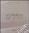 Architetture per anziani libro di Iacomoni Andrea