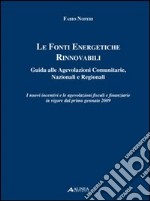 Le fonti energetiche rinnovabili. Guida alle agevolazioni comunitarie, nazionali e regionali libro