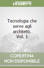 Tecnologia che serve agli architetti. Vol. 1 libro