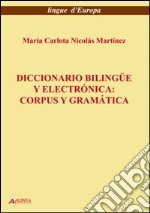 Diccionario bilingue y electronica. Corpus y geramatica