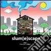 Slum[E]scape. A challenge for sustainable development project echoes from the XXIII UIA Congress of architecture Torino 2008 libro