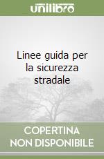 Linee guida per la sicurezza stradale libro