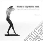 Bellezza, eleganza e lusso. Design e moda nel pensiero di Alessandro Ubertazzi libro