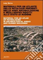 Materiali per un atlante delle patologie presenti nelle aree archeologiche e negli edifici ridotti. Ediz. italiana e inglese libro