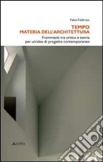 Tempo materia dell'architettura. Frammenti tra critica e teoria per un'idea di progetto contemporaneo