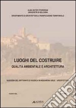 Luoghi del costruire. Qualità ambientale e architettura libro