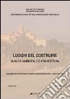 Luoghi del costruire. Qualità ambientale e architettura libro