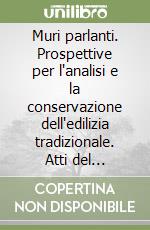 Muri parlanti. Prospettive per l'analisi e la conservazione dell'edilizia tradizionale. Atti del Convegno (Pescara, 26-27 settembre 2008) libro