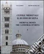 Cupole medievali. Il duomo di Siena. Ediz. italiana e inglese. Vol. 1: La diagnostica strutturale per il cantiere di restauro libro