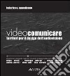 Videocomunicare. Territori per il design dell'audiovisione libro