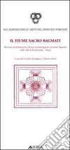 Il fiume sacro Bagmati. Ricerche architettoniche ed etnoantropologiche sul fiume Bagmati nella valle di Kathmandu-Nepal. Ediz. italiani e inglese libro