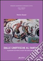 Dalle grottesche al fantasy. Le grottesche nel corridoio di Levante della galleria degli Uffizi. Ediz. illustrata. Con CD-ROM libro