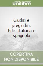 Giudizi e pregiudizi. Ediz. italiana e spagnola libro