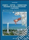 Porti-città-territori. Processi di riqualificazione e sviluppo libro