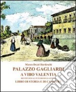 Palazzo Gagliardi a Vibo Valentia. Restituito al futuro della città. Libro di storia e di cantiere libro