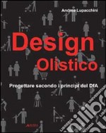 Design olistico. Progettare secondo i principi del DfA libro