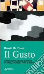 Il gusto. Come convenzione storica in arte, architettura e design libro