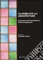 Glassblock and architecture. Evoluzione del vetromattone e recenti applicazioni. Ediz. italiana e inglese