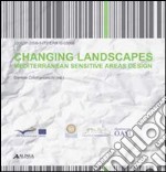 Changing landscapes. Mediterranean sensitive areas design. Ediz. italiana e inglese libro