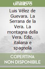 Luis Vélez de Guevara. La Serrana de la Vera. La montagna della Vera. Ediz. italiana e spagnola libro